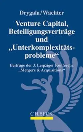 Drygala / Wächter |  Venture Capital, Beteiligungsverträge und Unterkomplexitätsprobleme | Buch |  Sack Fachmedien