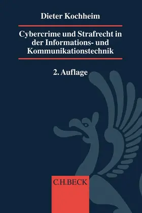 Kochheim |  Cybercrime und Strafrecht in der Informations- und Kommunikationstechnik | Buch |  Sack Fachmedien