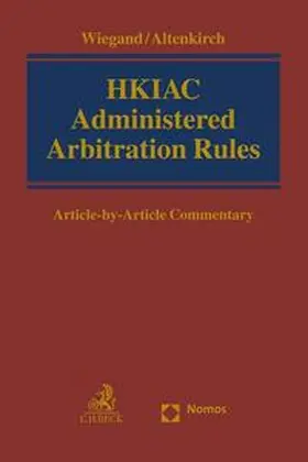 Wiegand / Altenkirch |  HKIAC Administered Arbitration Rules | Buch |  Sack Fachmedien