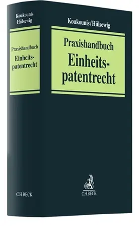 Koukounis / Hülsewig |  Praxishandbuch Einheitspatentrecht | Buch |  Sack Fachmedien