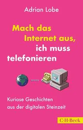 Lobe |  Mach das Internet aus, ich muss telefonieren | Buch |  Sack Fachmedien