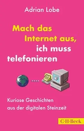 Lobe |  Mach das Internet aus, ich muss telefonieren | eBook | Sack Fachmedien