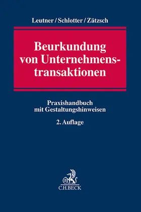 Leutner / Schlotter / Zätzsch |  Beurkundung von Unternehmenstransaktionen | Buch |  Sack Fachmedien