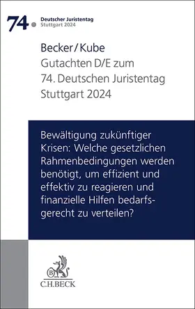 Becker / Kube |  Verhandlungen des 74. Deutschen Juristentages Stuttgart 2024 Bd. I: Gutachten Teil D/E: Bewältigung zukünftiger Krisen: Welche gesetzlichen Rahmenbedingungen werden benötigt, um effizient und effektiv zu reagieren und finanzielle Hilfen bedarfsgerecht zu verteilen? | Buch |  Sack Fachmedien