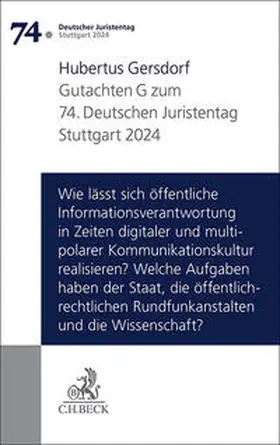Gersdorf |  Verhandlungen des 74. Deutschen Juristentages Stuttgart 2024 Bd. I: Gutachten Teil G: Wie lässt sich öffentliche Informationsverantwortung in Zeiten digitaler und multipolarer Kommunikationskultur realisieren? Welche Aufgaben haben der Staat, die öffentlich-rechtlichen Rundfunkanstalten und die Wissenschaft? | Buch |  Sack Fachmedien