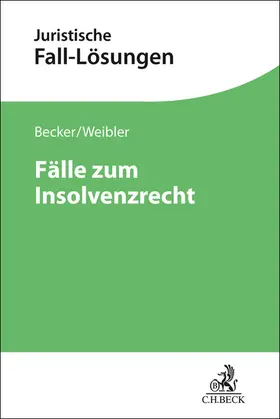 Becker / Weibler | Fälle zum Insolvenzrecht | Buch | 978-3-406-81947-6 | sack.de