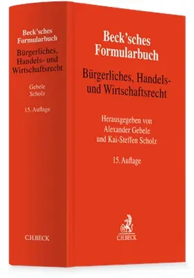 Gebele / Scholz |  Beck'sches Formularbuch Bürgerliches, Handels- und Wirtschaftsrecht | Buch |  Sack Fachmedien