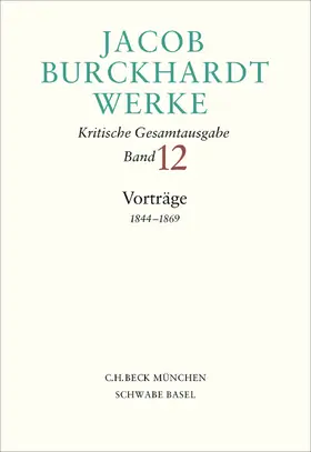 Burckhardt / Ghelardi / Sus |  Jacob Burckhardt Werke  Bd. 12: Vorträge 1844-1869 | Buch |  Sack Fachmedien