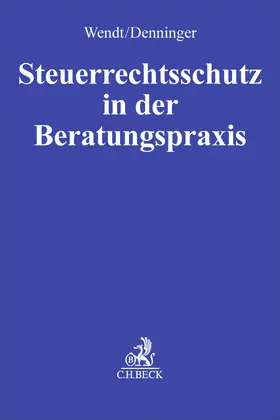 Denninger / Wendt |  Steuerrechtsschutz in der Beratungspraxis | Buch |  Sack Fachmedien