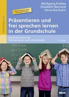 Endres / Bernard / Kuhn |  Präsentieren und frei sprechen lernen in der Grundschule | Buch |  Sack Fachmedien