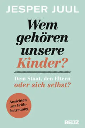 Juul |  Wem gehören unsere Kinder? Dem Staat, den Eltern oder sich selbst? | Buch |  Sack Fachmedien