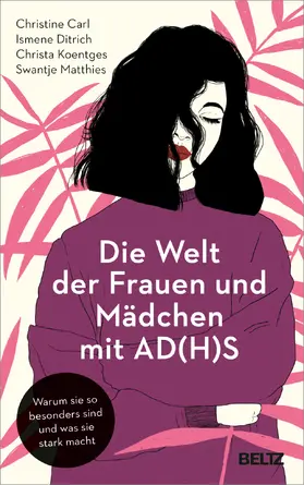 Carl / Ditrich / Koentges |  Die Welt der Frauen und Mädchen mit AD(H)S | Buch |  Sack Fachmedien