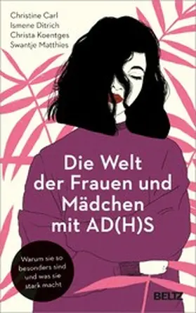 Carl / Ditrich / Koentges |  Die Welt der Frauen und Mädchen mit AD(H)S | eBook | Sack Fachmedien