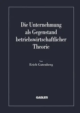 Gutenberg |  Die Unternehmung als Gegenstand betriebswirtschaftlicher Theorie | Buch |  Sack Fachmedien