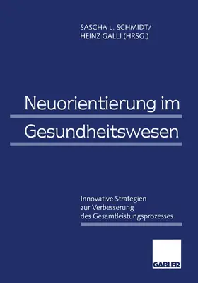 Galli / Schmidt | Neuorientierung im Gesundheitswesen | Buch | 978-3-409-12301-3 | sack.de