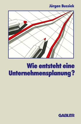 Bussiek |  Wie entsteht eine Unternehmensplanung? | Buch |  Sack Fachmedien