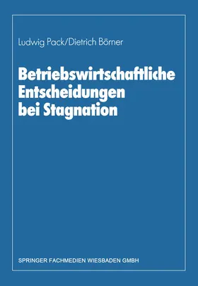 Börner / Pack |  Betriebswirtschaftliche Entscheidungen bei Stagnation | Buch |  Sack Fachmedien