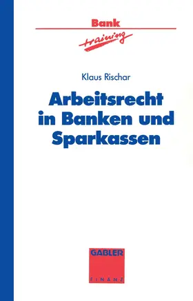Rischar |  Arbeitsrecht in Banken und Sparkassen | Buch |  Sack Fachmedien