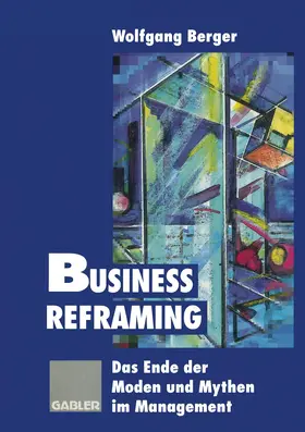 Berger | Business Reframing | Buch | 978-3-409-18895-1 | www2.sack.de
