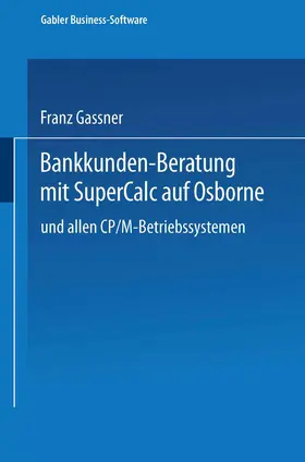 Gassner |  Bankkunden-Beratung mit SuperCalc auf Osborne - und allen CP/M-Betriebssystemen - | Buch |  Sack Fachmedien