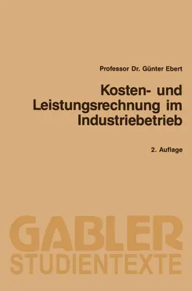 Ebert |  Kosten- und Leistungsrechnung im Industriebetrieb | Buch |  Sack Fachmedien