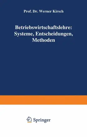 Kirsch |  Betriebswirtschaftslehre: Systeme, Entscheidungen, Methoden | Buch |  Sack Fachmedien