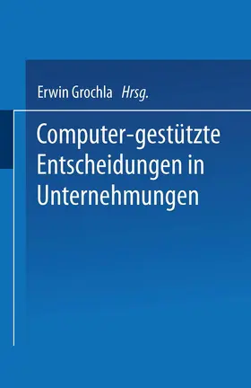 Grochla |  Computer-gestützte Entscheidungen in Unternehmungen | Buch |  Sack Fachmedien