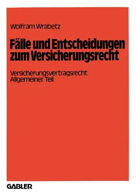 Wrabetz |  Fälle und Entscheidungen zum Versicherungsrecht | Buch |  Sack Fachmedien