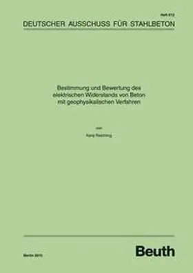Deutscher Ausschuss für Stahlbeton e._V. |  Bestimmung und Bewertung des elektrischen Widerstands von Beton mit geophysikalischen Verfahren - Buch mit E-Book | Buch |  Sack Fachmedien