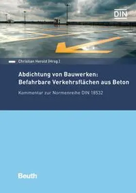 Herold / Christian Herold |  Abdichtung von Bauwerken: Befahrbare Verkehrsflächen aus Beton | Buch |  Sack Fachmedien