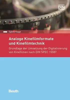 Koppe / DIN e. V. |  Analoge Kinefilmformate und Kinefilmtechnik - Buch mit E-Book | Buch |  Sack Fachmedien
