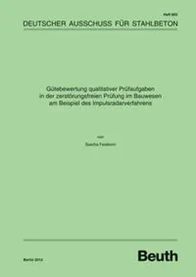 Feistkorn / DAfStb |  Gütebewertung qualitativer Prüfaufgaben in der zerstörungsfreien Prüfung im Bauwesen am Beispiel des Impulsradarverfahrens | Buch |  Sack Fachmedien
