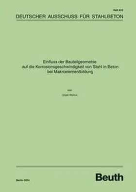 Warkus / DAfStb | Einfluss der Bauteilgeometrie auf die Korrosionsgeschwindigkeit von Stahl in Beton bei Makroelementbildung | E-Book | sack.de