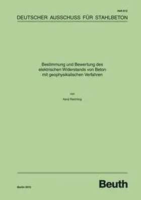 Reichling / DAfStb | Bestimmung und Bewertung des elektrischen Widerstands von Beton mit geophysikalischen Verfahren | Buch | 978-3-410-65272-4 | sack.de