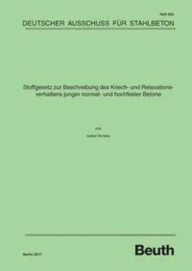 Anders / DAfStb |  Stoffgesetz zur Beschreibung des Kriech- und Relaxationsverhaltens junger normal- und hochfester Betone | Buch |  Sack Fachmedien