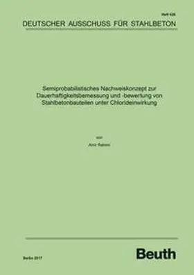 Rahimi / DAfStb |  Semiprobabilistisches Nachweiskonzept zur Dauerhaftigkeitsbemessung und -bewertung von Stahlbetonbauteilen unter Chlorideinwirkung | Buch |  Sack Fachmedien
