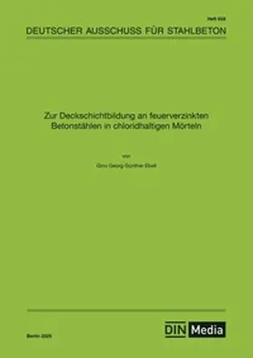 Gino Ebell / DAfStb |  Zur Deckschichtbildung an feuerverzinkten Betonstählen in chloridhaltigen Mörteln - Buch mit E-Book | Buch |  Sack Fachmedien