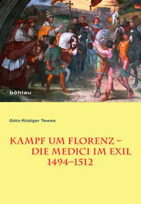 Tewes |  Kampf um Florenz – Die Medici im Exil (1494–1512) | Buch |  Sack Fachmedien