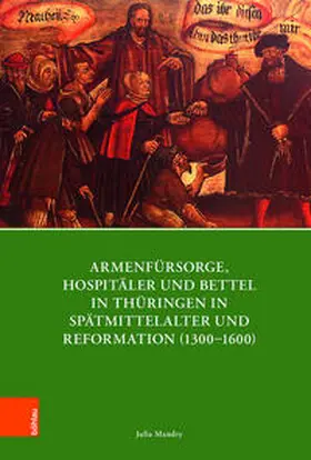 Mandry |  Armenfürsorge, Hospitäler und Bettel in Thüringen in Spätmittelalter und Reformation (1300–1600) | Buch |  Sack Fachmedien