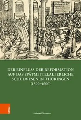 Dietmann |  Der Einfluss der Reformation auf das spätmittelalterliche Schulwesen in Thüringen (1300–1600) | Buch |  Sack Fachmedien