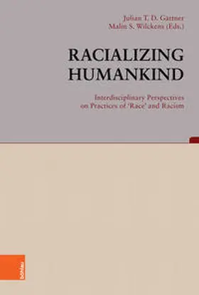 Gärtner / Wilckens |  Racializing Humankind: Interdisciplinary Perspectives on Practices of 'Race' and Racism | Buch |  Sack Fachmedien