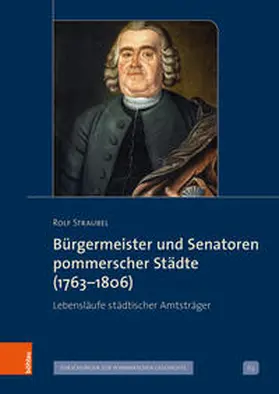 Straubel |  Bürgermeister und Senatoren pommerscher Städte (1763-1806) | Buch |  Sack Fachmedien