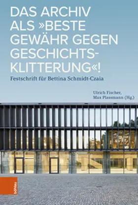 Fischer / Plassmann |  Das Archiv als "beste Gewähr gegen Geschichtsklitterung"! | Buch |  Sack Fachmedien