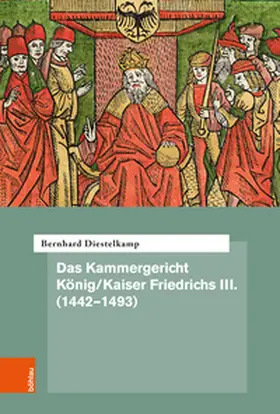 Diestelkamp |  Das Kammergericht König/Kaiser Friedrichs III. (1442-1493) | Buch |  Sack Fachmedien