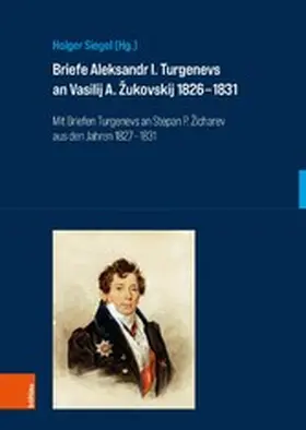 Siegel / Marti / Thiergen |  Briefe Aleksandr I. Turgenevs an Vasilij A. Zukovskij 1826-1831 | eBook | Sack Fachmedien
