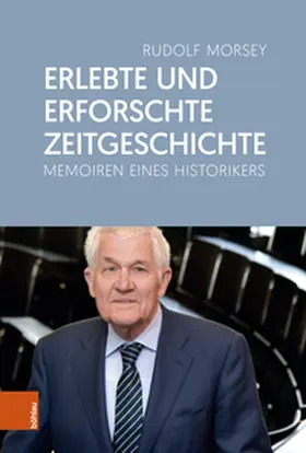 Morsey |  Erlebte und erforschte Zeitgeschichte | Buch |  Sack Fachmedien
