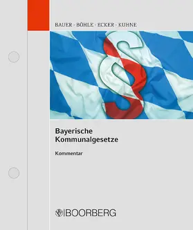 Böhle / Ecker / Kuhne |  Bayerische Kommunalgesetze, mit Fortsetzungsbezug | Loseblattwerk |  Sack Fachmedien