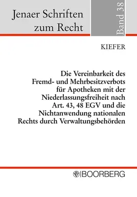 Kiefer |  Die Vereinbarkeit des Fremd- und Mehrbesitzverbots für Apotheken mit der Niederlassungsfreiheit nach Art. 43, 48 EGV und die Nichtanwendung nationalen Rechts durch Verwaltungsbehörden | Buch |  Sack Fachmedien