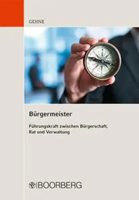 Gehne | Bürgermeister - Führungskraft zwischen Bürgerschaft, Rat und Verwaltung | Buch | 978-3-415-04875-1 | sack.de