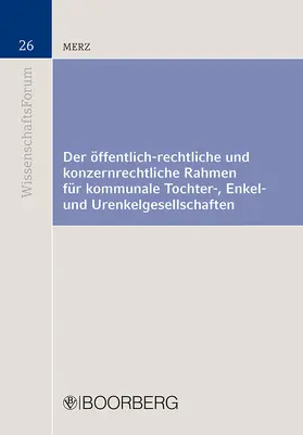 Merz |  Der öffentlich-rechtliche und konzernrechtliche Rahmen für kommunale Tochter-, Enkel- und Urenkelgesellschaften | Buch |  Sack Fachmedien